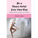 Be A Dance Artist Your Own Way: Strength, Beauty, Freedom, and Creativity