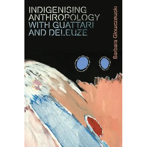 Indigenising Anthropology with Guattari and Deleuze
