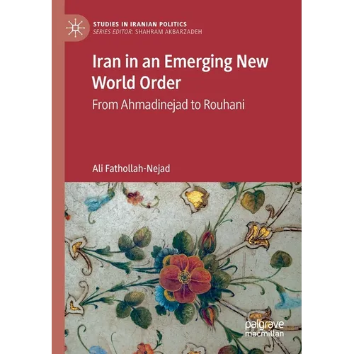 Iran in an Emerging New World Order: From Ahmadinejad to Rouhani