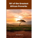 101 of the Greatest African Proverbs: Words of Wisdom and Greatness from Africa