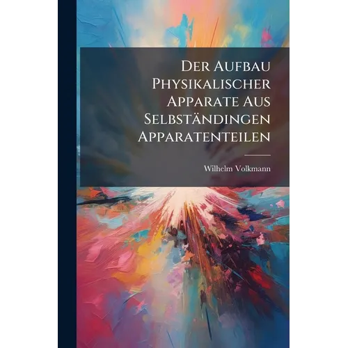 Der Aufbau Physikalischer Apparate Aus Selbständingen Apparatenteilen