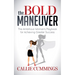 The Bold Maneuver: The Ambitious Woman's Playbook for Achieving Greater Success