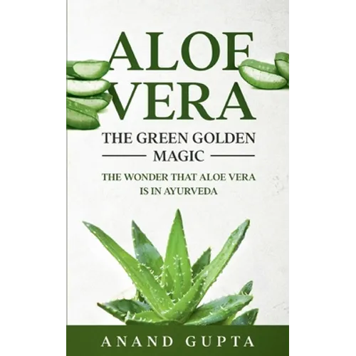 Aloe Vera: The Green Golden Magic: The Wonder that Aloe Vera is in Ayurveda