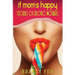 If Mom's Happy: Stories of Erotic Mothers
