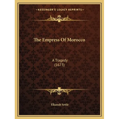 The Empress Of Morocco: A Tragedy (1673)
