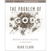 The Problem of God Study Guide Plus Streaming Video: Answering a Skeptic's Challenges to Christianity