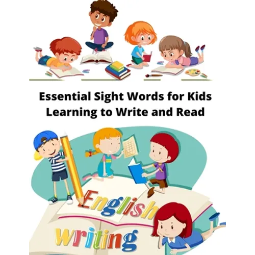 Essential Sight Words for Kids Learning to Write and Read: Learn, Trace & Practice The Most Common High Frequency Words For Kids Ages 5-8.