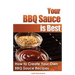 Your BBQ Sauce is Best: How to Create Your Own BBQ Sauce Recipes
