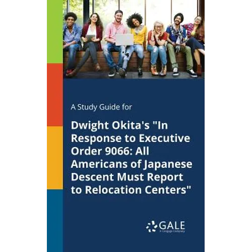A Study Guide for Dwight Okita's "In Response to Executive Order 9066: All Americans of Japanese Descent Must Report to Relocation Centers"