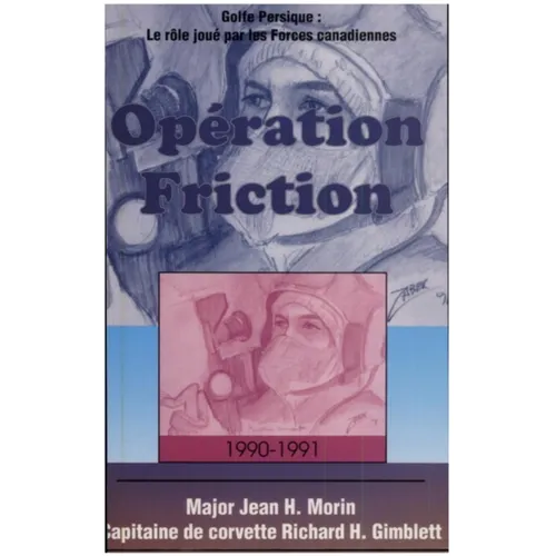 Opération Friction 1990-1991: Golfe Persique: Le Rôle Joué Par Les Forces Canadiennes