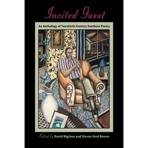 Invited Guest: An Anthology of Twentieth-Century Southern Poetry