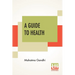 A Guide To Health: Translated From The Hindi By A. Rama Iyer, M.A.