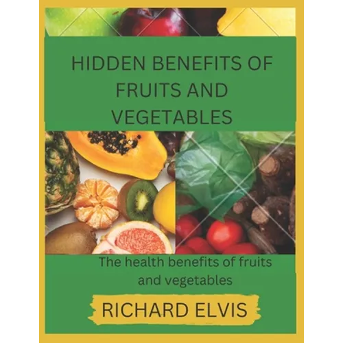 Hidden Benefits of Fruits and Vegetables: Health benefits of Fruits and Vegetables