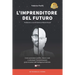 L'Imprenditore Del Futuro: Come Aumentare i Profitti, Ridurre i Costi e Velocizzare l'Amministrazione Grazie Al Potere dell'Intelligenza Artificiale