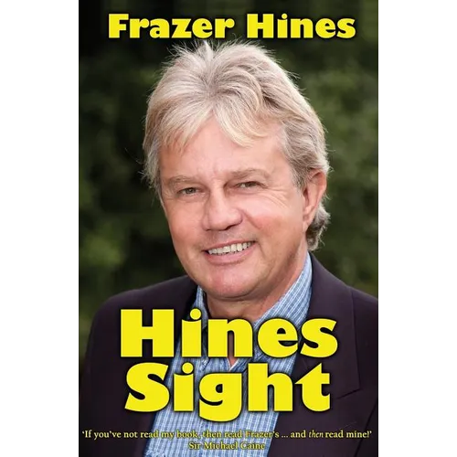 Hines Sight: The Life and Loves of one of Britain's Favourite Sons