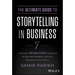The Ultimate Guide to Storytelling in Business: A Proven, Seven-Step Approach to Deliver Business-Critical Messages with Impact