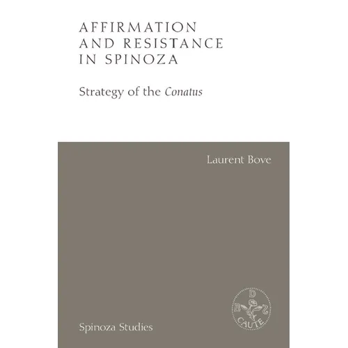Affirmation and Resistance in Spinoza: The Strategy of the Conatus