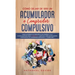 Cómo Dejar de ser un Acumulador o Comprador Compulsivo: Ponle un Freno a la Adicción a las Compras y a la Acumulación de Cosas. 2 Libros en 1 - Guía S