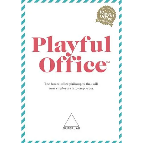 Playful Office: The future office philosophy that turns employees into emplayees.