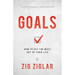 Goals: How to Get the Most Out of Your Life