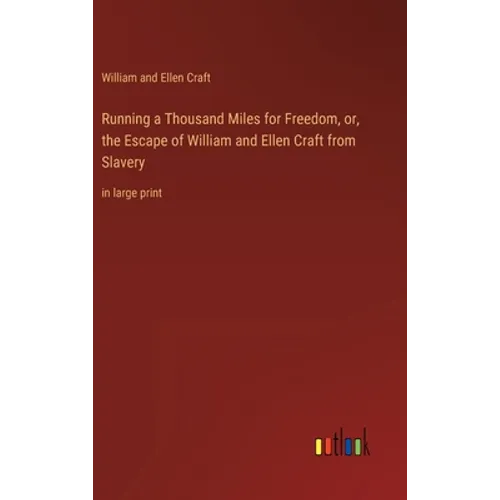 Running a Thousand Miles for Freedom, or, the Escape of William and Ellen Craft from Slavery: in large print