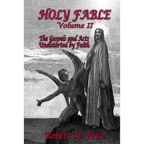Holy Fable Volume 2: The Gospels and Acts Undistorted by Faith