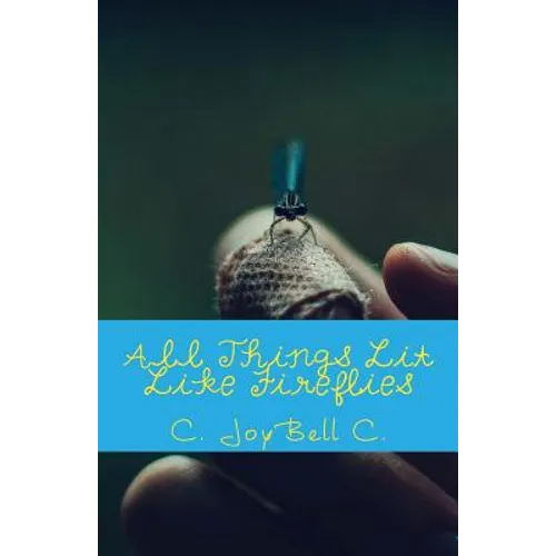 All Things Lit Like Fireflies: An Illumination of Words