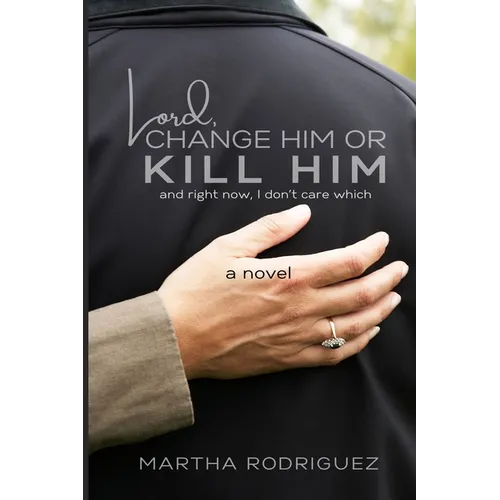 Lord, Change Him or Kill Him: and right now, I don't care which