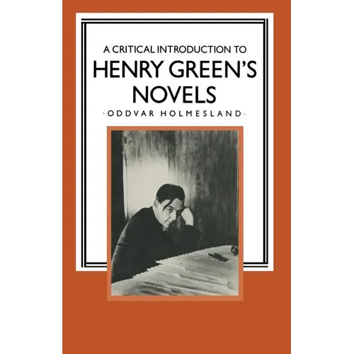 A Critical Introduction to Henry Green's Novels: The Living Vision