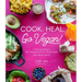 Cook. Heal. Go Vegan!: A Delicious Guide to Plant-Based Cooking for Better Health and a Better World