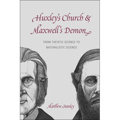Huxley's Church and Maxwell's Demon: From Theistic Science to Naturalistic Science