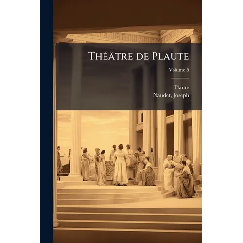 Théâtre de Plaute; Volume 5