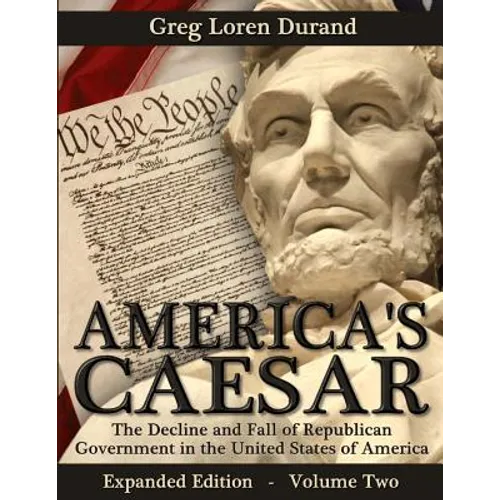 America's Caesar: The Decline and Fall of Republican Government in the United States of America