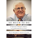 So Much to Do: A Full Life of Business, Politics, and Confronting Fiscal Crises
