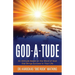 God-A-Tude: An Attitude Based on the Word of God that Brings Success to Your Life