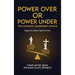 Power Over or Power Under: The Ultimate Leadership Choice