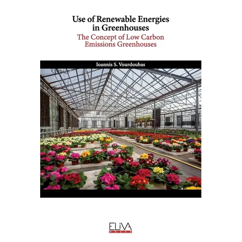 Use of Renewable Energies in Greenhouses: The Concept of Low Carbon Emissions Greenhouses
