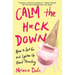 Calm the H*ck Down: How to Let Go and Lighten Up about Parenting