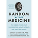 Random Acts of Medicine: The Hidden Forces That Sway Doctors, Impact Patients, and Shape Our Health