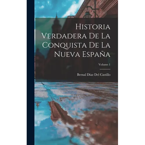 Historia Verdadera De La Conquista De La Nueva España; Volume 1