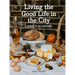 Living the Good Life in the City: A Journey to Self-Suficiency