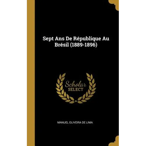 Sept Ans De République Au Brésil (1889-1896)