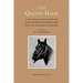 The Quarter Horse: A Varied Assortment of Historical Articles, Equine Biographies and Characteristics, Sketches of Horsemen and Other Lore, All Pertai