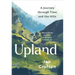 Upland: A Journey Through Time and the Hills of Britain