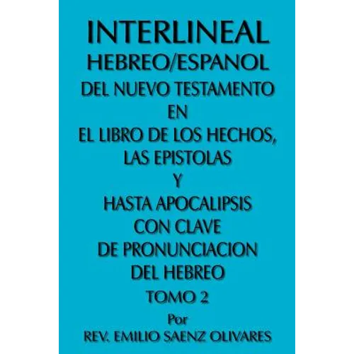 Interlineal Hebreo/Espanol del Nuevo Testamento En El Libro de Los Hechos, Las Epistolas y Hasta Apocalipsis Con Clave de Pronunciacion del Hebreo: To