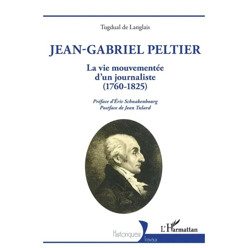 Jean-Gabriel Peltier: La vie mouvementée d'un journaliste (1760-1825)
