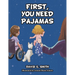 First, You Need Pajamas