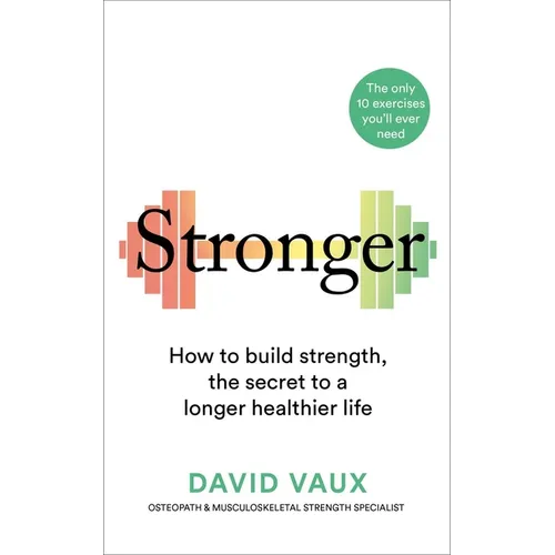 Stronger: How to Build Strength: The Secret to a Longer Healthier Life
