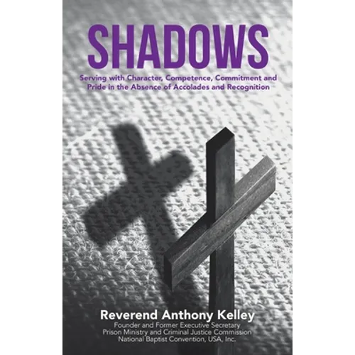 Shadows: Serving with Character, Competence, Commitment and Pride in the Absence of Accolades and Recognition