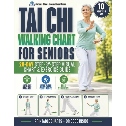 Tai Chi Walking Chart for Seniors: A 28-Day Step-by-Step Guide with Printable Visual Charts and Gentle Exercises to Improve Balance, Ease Stiffness, a